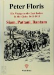 Peter Floris - Peter Floris: His Voyage to the East Indies in the Globe, 1611-1615 Siam, Pattani, Bantam