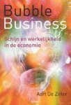 A. de Zitter - Bubble business Schijn en werkelijkheid in de economie