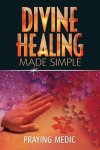 Praying Medic - Divine Healing Made Simple