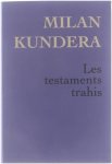 Milan Kundera - Les testaments trahis