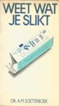 Soeterboek, A.M. - Weet wat je slikt - Belangrijke informatie voor gebruikers van geneesmiddelen