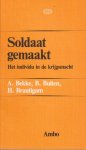 Bekke, A.J., Buiten, B. & H. Brautigam - Soldaat gemaakt: Het individu in de krijgsmacht Bekke, A.J., Buiten, B. & H. Brautigam - Soldaat gemaakt: Het individu in de krijgsmacht