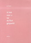 Bogaers, Pierre - Ik heb voor u op de fluit gespeeld (Gedichten). Oplage 250, nr.37 (gesigneerd)