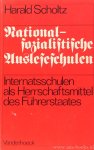 SCHOLTZ, H. - NS-Ausleseschulen. Internatsschulen als Herrschaftsmittel des Führerstaates.