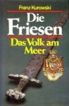 KUROWSKI, FRANZ - Die Friesen. Das Volk am Meer