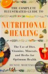 Denise Mortimore - The Complete Illustrated Guide to Nutritional Healing