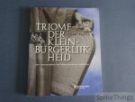 Raets, José. - Triomf der kleinburgerlijkheid: een geschiedenis van rechtvaardige rechters.