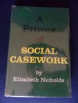 Nicholds, Elizabeth - A primer of social casework