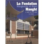 Bertrand Guillet, Yoyo Maeght, Krystel Gualdé - La Fondation Marguerite et Aimé Maeght L'art et la vie
