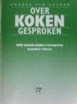 Vuuren, Andrea van / Straat, Fenny - Over koken gesproken - 100 smakelijke recepten zonder vlees - 100 + 1 verrassende recepten met vlees