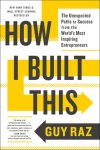 Guy Raz - How I Built This