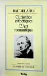 Baudelaire. Charles - Curiosités esthétiques ;L'art romantique : et autres oeuvres critiques / Éd. corrigée et augmentée d'un sommaire biographique
