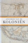 Galen, John Jansen van - Afscheid van de koloniën: Het Nederlandse dekolonisatiebeleid, 1942-2012