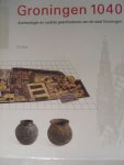 Boersma, J.W., Broek, J.F.J. van den, Offerman, drs.ing. G.J.D. (red.) - Groningen 1040 Archeologie en oudste geschiedenis van de stad Groningen