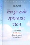 Knol, Jan - En je zult spinazie eten: Aan tafel bij Spinoza, filosoof van de blijdschap