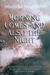 Jongbloed, Marijcke - Morning Comes and Also the Night: A Story of Courage and Survival in Japanese Internment Camps of North Sumatra