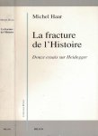 Haar, Michel - La Fracture de l'Histoire: Douze essais sur Heidegger