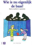 Kleiner, A. - Wie is nu eigenlijk de baas ? / macht en politiek in organisaties
