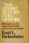 FACKENHEIM, EMIL L - The Jewish return into history. Reflections in the age of Auschwitz and a new Jerusalem