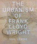 Neil Levine - The Urbanism of Frank Lloyd Wright