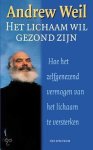 Andrew Weil - HET LICHAAM WIL GEZOND ZIJN