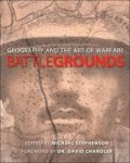 Stephenson, Michael - Battlegrounds. Geography and the History of Warfare