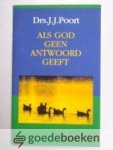 Poort, Drs. J.J. - Als God geen antwoord geeft