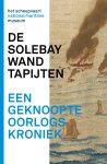 Tim Streefkerk - Solebay Wandtapijten - een geknoopte oorlogskroniek