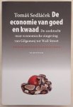 SEDLÁCEK, TOMÁS. - De economie van goed en kwaad, De zoektocht naar economische zingeving van Gilgamesj tot Wall Street