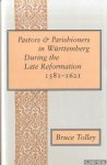 Tolley, Bruce - Pastors and Parishioners in Württemberg During the Late Reformation 1581-1621