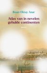 Ihsan Oktay Anar - Atlas van in nevelen gehulde continenten