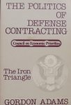 Adams, Gordon. - The Politics of Defense Contracting: The Iron Triangle. (Council on Economic Priorities)