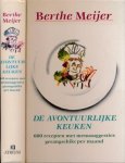 Meijer, Bertha - De avontuurlijke keuken: 600 recepten met menusuggesties gerangschikt per maand
