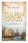 Eva Völler - Tulpengoud Amsterdam, 1636. In de statige herenhuizen langs de grachten komt de Gouden Eeuw tot bloei.