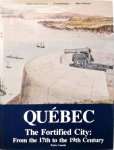 Charbonneau, Andre | Desloges, Yvon | Lafrance, Marc - Quebec The Fortified City : From the 17th to the 19th Century