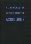 Fankhauser, A. - DAS WAHRE GESICHT DER ASTROLOGIE