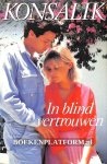 Konsalik, Heinz G. - In blind vertrouwen