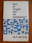 Jong Ds.Fr. de - Kun je zingen van de verkiezing?