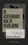 Bertram Mourits - De achterkant van de bevrijding Schrijvers tussen angst en onafhankelijkheid in de Tweede Wereldoorlog