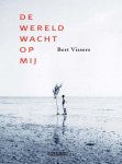 Bert Vissers - De wereld wacht op mij