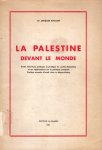Khoury, Jacques G. - La Palestine devant le monde : etude historique, politique et juridique du conflit palestinien et ses répercussions sur la politique mondiale : position actuelle d'Israël dans le Moyen-Orient.