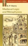 HENRY, D.P. - Medieval logic and metaphysics. A modern introduction.