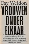Weldon, Fay - Vrouwen onder elkaar