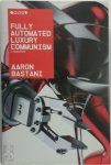 Aaron Bastani - Fully Automated Luxury Communism