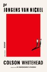 Colson Whitehead - De Jongens Van Nickel