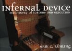 Ruhling, Erik C. - Infernal Device. The Machinery of torture and  execution
