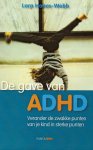 L. Honos-Webb - De gave van ADHD verander de zwakke punten van je kind in sterke punten