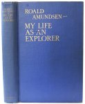 Amundsen, Roald - My life as explorer