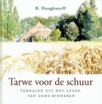 Hooghwerff, B. - Tarwe voor de schuur. Verhalen uit het leven van Gods kinderen.