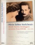 Heidegger, Martin - Mein Lebes Seelchen!: Briefe Martin Heideggers an seine Frau Elfride 1915-1970